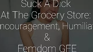 Preview: Suck A Dick For Me At The Grocery Store: Bi-encouragement, Humiliation & Femdom GFE