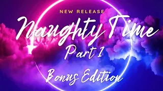 Naughty Time Part One Bonus Edition