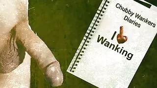 Chubby Wankers diaries part 1