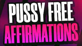 Pussy Free Affirmations for Beta Rejects