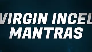 Virgin Incel Mantras for Social Rejects