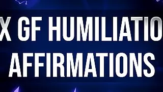 Ex Girlfriend Humiliation Affirmations for Dumped Losers