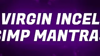 Virgin Incel Simp Mantras for Pussy Free Rejects