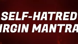 Self-Hatred Virgin Mantras
