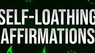 Self-Loathing Affirmations for Hate-Fucking Losers