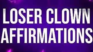 Loser Clown Affirmations for Laughingstocks of Society