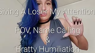 Preview: Giving A Loser My Attention: POV Bratty Humiliation