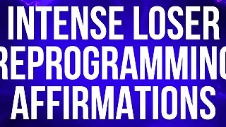 Intense Loser Reprogramming Affirmations