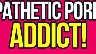 Pathetic Porn Addict Verbal Humiliation