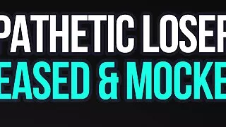 Pathetic Loser Teased & Mocked!