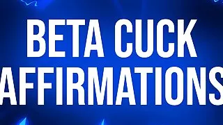 Beta Cuck Affirmations