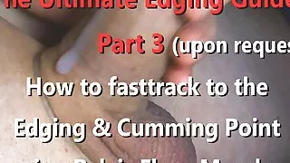 The Ultimate Edging and Stroking Guide Part 3 - Fasttrack to Edge or pulsating Cumshot using Pelvis Floor Muscles 4K