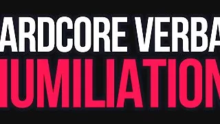 Hardcore Verbal Humiliation!