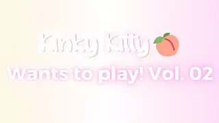 Kitty wants to play! Vol. 02 - itskinkykitty