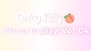 Kitty wants to play! Vol. 04 - itskinkykitty