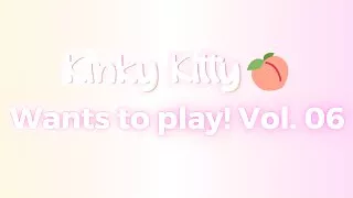 Kitty wants to play! Vol. 06 - itskinkykitty