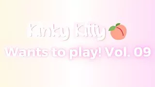 Kitty wants to play! Vol. 09 - itskinkykitty