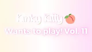 Kitty wants to play! Vol. 11 - itskinkykitty