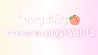 Kitty wants to play! Vol. 12 - itskinkykitty