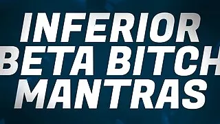 Inferior Beta Bitch Mantras