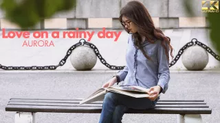 Love On A Rainny Day - Aurora - Kin8tengoku