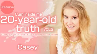 20-Year-Old Truth Cum Inside Me Vol2 - Casey Northman - Kin8tengoku