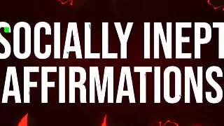 Socially Inept Affirmations for Awkward Losers