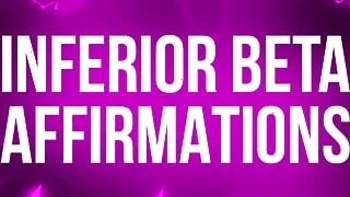 Inferior Beta Affirmations