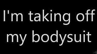 I'm taking off my bodysuit