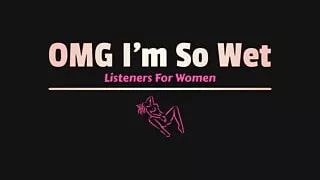OMG I'm So Wet! Masturbation Listener for Women.