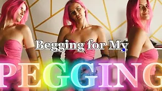 Begging for My Pegging