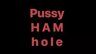Pussy HAM hole