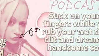 AUDIO ONLY - Kinky podcast 15 - Suck on 2 fingers while you rub your wet sissy clit and dream of cock