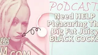 AUDIO ONLY - Kinky podcast 8 needs help pleasuring the big fat black juicy cocks