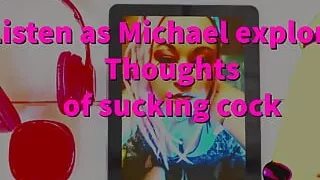 Listen as I Convince Michael to Suck His First Cock.