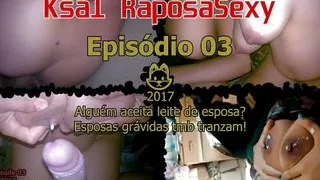 Ksal RaposaSexy:Episode 03???? Does anyone accept wife's milk? Pregnant wives fuck too!