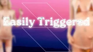 Easily Triggered