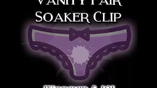 The Vanity Fair Soaker Clip Worship and JOI
