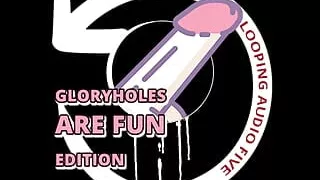 Looping Audio Five Glory Holes Are Fun Edition