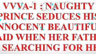 VVVA-1 : Naughty Royal Prince takes advantage innocent beautiful Maid when stepfather is searching for her Audio Sex Story
