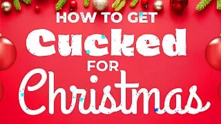 How To Get Cucked for Christmas