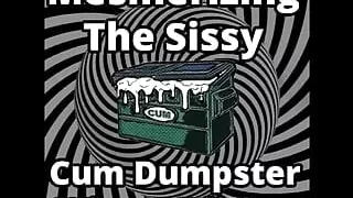Mesmerizing the Sissy Cum Dumpster Whore Additionn
