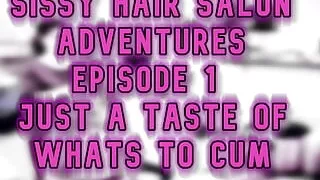 Sissy Hair Salon Adventures Episode 1