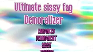 The Ultimate Sissy Fag Demoralizer