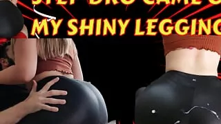 Step Brother wants to cum all over my shiny leggings