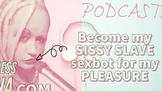 Kinky Podcast 4 Become My Sissy Slave Sexbot for My Pleasure