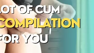 Lot of cum for you compilation