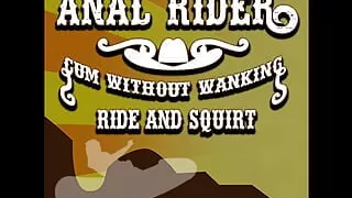 Anal Rider Cum Without Wanking Ride and Squirt