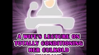A Wife's Lecture on Totally Conditioning Her Culkold Husband