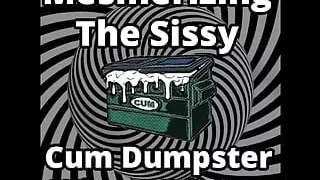 Mesmerizing the Sissy Cum Dumpster Whore Additionn